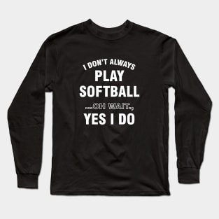 Funny Always Playing Softball Design Long Sleeve T-Shirt